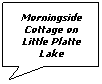 Rectangular Callout: Morningside Cottage on Little Platte Lake
